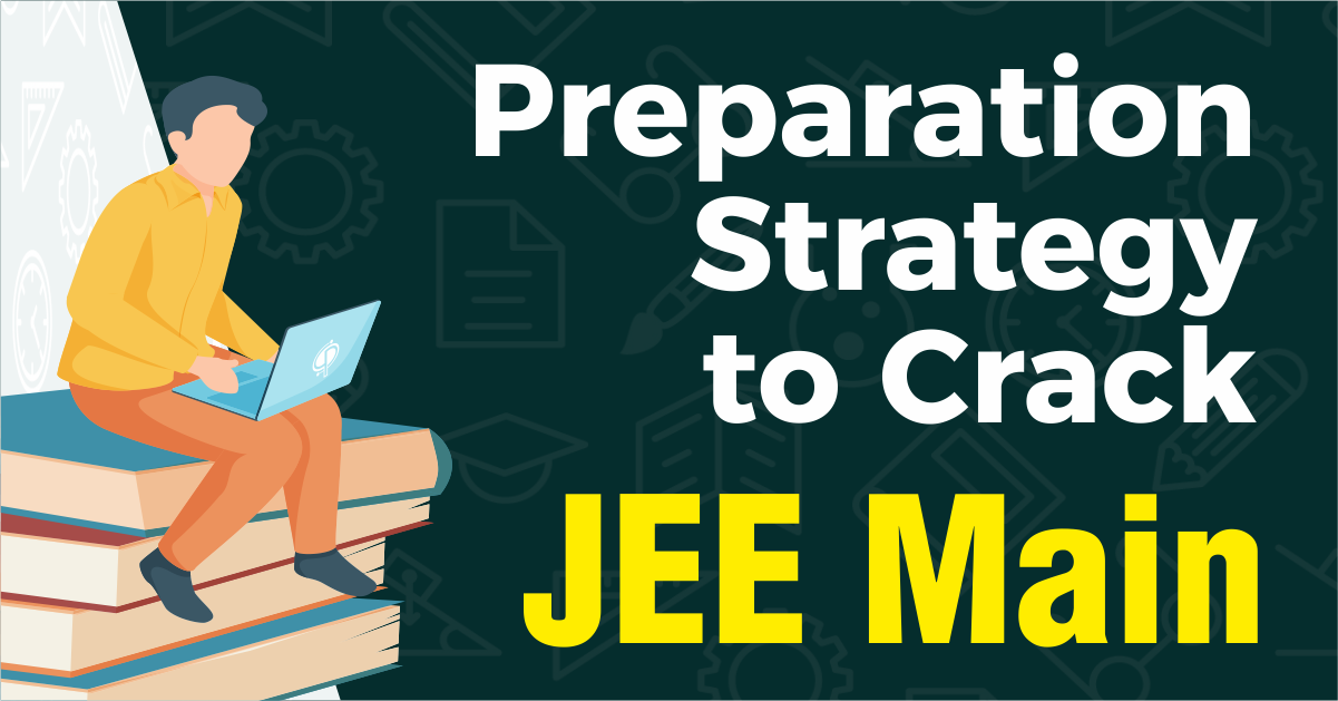Preparation Strategy To Crack JEE Main