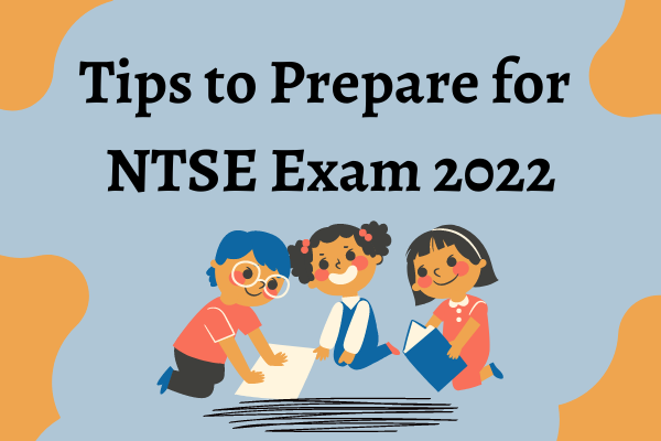 Tips to Prepare for NTSE Exam 2022