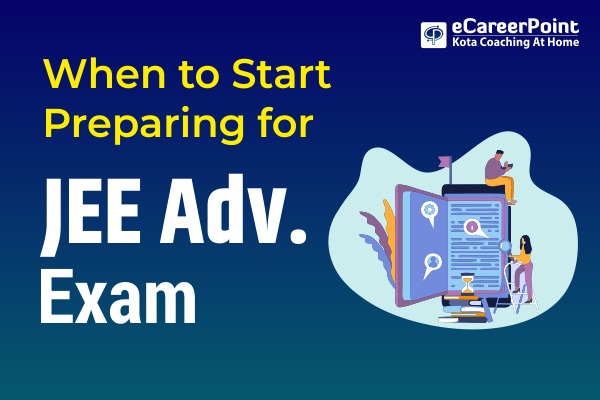 When to Start Preparing for JEE Advanced Exam