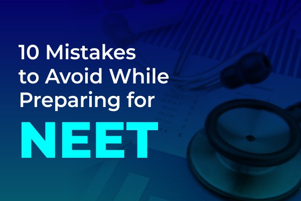 6 Common Mistakes to avoid while preparing for NEET