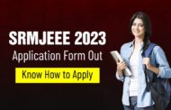 SRMJEEE 2023 Application Form Out – Know How to Apply