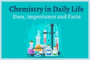 Chemistry in Daily Life- Uses, importance and Facts